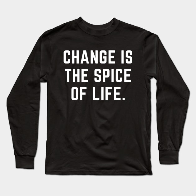 Change is the spice of life- an old saying design Long Sleeve T-Shirt by C-Dogg